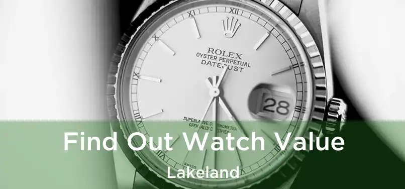  Find Out Watch Value Lakeland