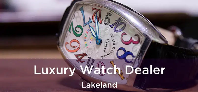  Luxury Watch Dealer Lakeland